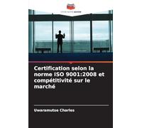 Certification selon la norme ISO 9001:2008 et compétitivité sur le marché