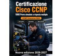 Certificazione Cisco CCNP : 1000 Prove simulate a risposta multipla: Preparazione su OSPF, BGP, VLAN, IPv6 e A vanzate, con scenari pratici e soluzioni commentate