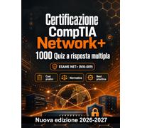 Certificazione CompTIA Network+ : Prep ufficiale: 1000 quiz pratici: Preparazione esame NET+: QCM Casi pratici, Normativa, Best practice, Sicurezza, Simulazione quiz con quiz commentati