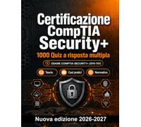 Certificazione CompTIA Security+ : 1000 Esercizi a scelta multipla: Preparazione esame SEC+: QCM Teoria, Casi pratici, Normativa, Best practice, Sicurezza con quiz commentati