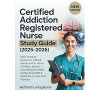CERTIFIED ADDICTION REGISTERED NURSE STUDY GUIDE (2025-2026): 900+ Practice Questions, 5 Mock Exams, and 3+ Hours of Video Lessons - Everything You ... Pass the CARN & CARN-AP on Your First Attempt