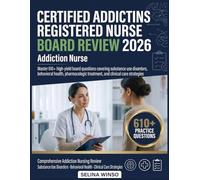 CERTIFIED ADDICTIONS REGISTERED NURSE BOARD REVIEW 2026: Comprehensive exam preparation with 610+ practice questions on substance use disorders, recovery care, and pharmacologic treatments