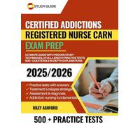 CERTIFIED ADDICTIONS REGISTERED NURSE CARN EXAM PREP 2025-2026: Ultimate Guide with Proven Study Techniques, 3 Full-Length Practice Tests, 500+ Questions & In-Depth Explanations