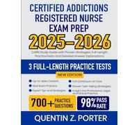 Certified Addictions Registered Nurse Exam Prep 2025-2026: CARN Study Guide with Proven Strategies, Full-Length Practice Tests and Detailed Answer Explanations