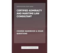 Certified Admiralty and Maritime Law Consultant - Course Handbook & Exam Questions