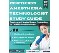 CERTIFIED ANESTHESIA TECHNOLOGIST STUDY GUIDE (2025-2026): 5 Full-Length Practice Exams & 900+ Questions with Detailed Answer Explanations for CerATT Related Candidates