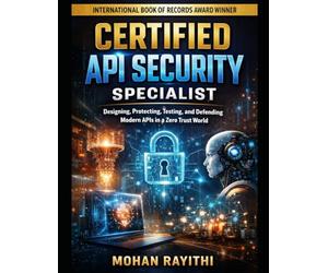 CERTIFIED API SECURITY SPECIALIST: Designing, Protecting, Testing, and Defending Modern APIs in a Zero Trust World