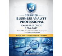 Certified Business Analyst Professional Exam Prep Guide 2026-2027: Master BABOK, Analysis Techniques, 800+ CBAP Practice Questions, and Proven Test Strategies