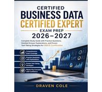 Certified Business Data Certified Expert Exam Prep 2026-2027: Complete Study Guide with Practice Questions, Detailed Answer Explanations, and Proven Test-Taking Strategies for CBDCE Certification