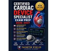 Certified Cardiac Device Specialist Exam Prep 2026-2027: Comprehensive Review, 700+ Practice Questions, Real-World Device Scenarios, 3 Full-Length Exams & Step-by-Step Techniques for Exam Readiness