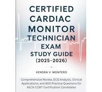 Certified Cardiac Monitor Technician Exam Study Guide (2025-2026): Comprehensive Review, ECG Analysis, Clinical Applications, and 800 Practice Questions for AECA CCMT Certification Candidates
