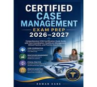 Certified Case Management Exam Prep 2026-2027: Comprehensive CCM Certification Study Guide with Care Coordination, Healthcare Management, Ethical Practice, and Practice Questions
