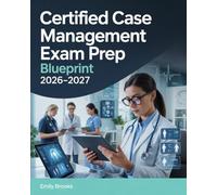 Certified Case Management Exam Prep Blueprint 2026-2027: CCM Review Guide with Key Concepts and Practice Exercises