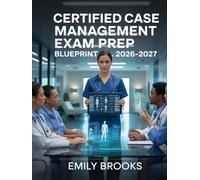 Certified Case Management Exam Prep Blueprint 2026-2027: CCM Review Guide with Key Concepts and Practice Exercises