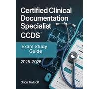Certified Clinical Documentation Specialist (CCDS) Exam Study Guide 2025-2026: Definitive Guide with 600+ Practice Questions, Detailed Explanations & Proven Strategies