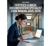 Certified Clinical Documentation Specialist Exam Manual 2025-2026: Complete Study Plan with 700+ Practice Questions & Detailed Answers to Ace the CCDS Certification Test