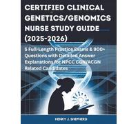 CERTIFIED CLINICAL GENETICS/GENOMICS NURSE STUDY GUIDE (2025-2026): 5 Full-Length Practice Exams & 900+ Questions with Detailed Answer Explanations for NPCC CGN/ACGN Related Candidates
