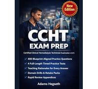CERTIFIED CLINICAL HEMODIALYSIS TECHNICIAN EXAM PREP: Practice-First Mastery for Safe Decisions, Faster Recall, and Stronger Test Performance