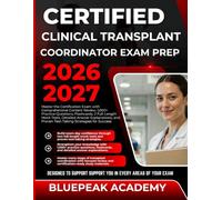 CERTIFIED CLINICAL TRANSPLANT COORDINATOR EXAM PREP 2026-2027: Master the Certification Exam with Comprehensive Content Review, 1,000+ Practice ... and Proven Strategies for Success