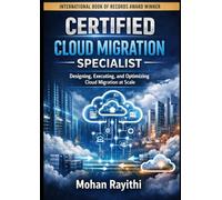 CERTIFIED CLOUD MIGRATION SPECIALIST: Designing, Executing, and Optimizing Cloud Migration at Scale