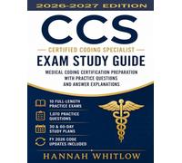 Certified Coding Specialist (CCS) Exam Study Guide: Medical Coding Certification Preparation with Practice Questions and Answer Explanations
