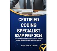 CERTIFIED CODING SPECIALIST EXAM PREP 2026: Includes 800+ CCS Practice Questions, Detailed Answer Explanation, and Essential Prep Tips (Medical exams)