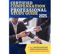 CERTIFIED COMPENSATION PROFESSIONAL STUDY GUIDE 2025: 245+ practice questions, expert answer insights, and exam- winning strategies