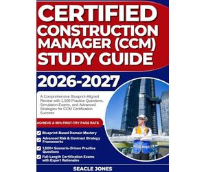 Certified Construction Manager Study Guide 2026-2027: A Comprehensive Blueprint-Aligned Review with 1,500 Practice Questions, Simulation Exams, and Advanced Strategies for CCM Certification Success