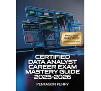 Certified Data Analyst Career Exam Mastery Guide 2025-2026: SQL, Excel, BI Tools, Practice Questions and Certification-Focused Study Prep for Entry-Level Analysts