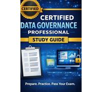 Certified Data Governance Professional (CDGP) Study Guide: A Comprehensive, Exam-Focused Resource for Mastering Data Governance, Compliance, and Enterprise Data Management