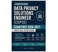 Certified Data Privacy Solutions Engineer (CDPSE) Exam Prep 2026-2027: Unofficial Study Guide: 1625+ Practice Questions with Detailed Explanations
