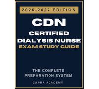 Certified Dialysis Nurse Study Guide 2026-2027: Complete CDN Exam Prep with Practice Tests, Clinical Scenarios, and Detailed Rationales