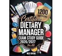 Certified Dietary Manager Exam Study Guide 2026/2027 for ALL: 1200 Exam-Focused Questions & Answer with Thorough Solution