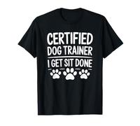 Certified Dog Trainer I Get Sit Done, Dog Handler T-Shirt