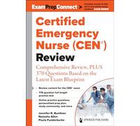 Certified Emergency Nurse (CEN®) Review (Digital Access: ExamPrepConnect): Comprehensive Review, PLUS 370 Questions Based on the Latest Exam Blueprint