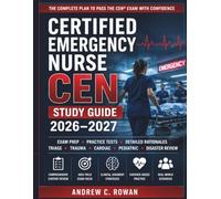 Certified Emergency Nurse CEN Study Guide 2026-2027: Exam Prep, Practice Tests, Detailed Rationales, Triage, Trauma, Cardiac, Pediatric, Disaster Review