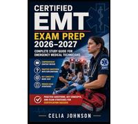 Certified EMT Exam Prep 2026-2027 Complete Study Guide for Emergency Medical Technicians: Practice Questions, Key Concepts, and Exam Strategies for Certification Success