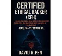 Certified Ethical Hacker (CEH): Hands-On Labs & Real-World Food Industry Projects & 300 questions with answers & explanations. English-Vietnamese by David R.Pen