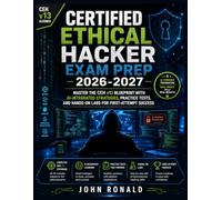 CERTIFIED ETHICAL HACKER EXAM PREP 2026-2027: Master the CEH v13 Blueprint with AI-Integrated Strategies, Practice Tests, and Hands-On Labs for First-Attempt Success