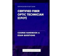 Certified Fiber Optic Technician (CFOT) - Course Handbook & Exam Questions