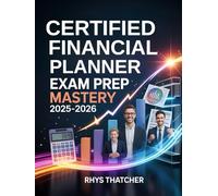 Certified Financial Planner Exam Prep Mastery 2025-2026: Complete CFP Study Guide with Practice Questions, Detailed Answers, and Proven Strategies for Excellence
