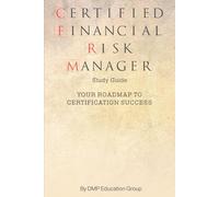 Certified Financial Risk Manager Study Guide: YOUR ROADMAP TO CERTIFICATION SUCCESS