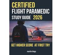 CERTIFIED FLIGHT PARAMEDIC FP-C EXAM 2026-2027: Master Flight Medicine, Critical Care, Trauma, Air Medical Transport, and Advanced Life Support to Pass the FP-C Exam on Your First Attempt