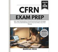 CERTIFIED FLIGHT REGISTERED NURSE (CFRN) EXAM PREP 2026: 500+ High-Yield Questions, Clinical Scenarios & Proven Strategies Built on the 2026 BCEN Blueprint to Pass the CFRN on Your First Attempt