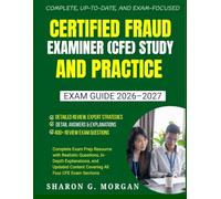 Certified Fraud Examiner (CFE) Study and Practice Exam Guide 2026-2027: Complete Exam Prep Resource with Questions, In-Depth Explanations, and Updated Content Covering All Four CFE Exam Section