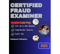 CERTIFIED FRAUD EXAMINER EXAM PREP 2025: 230+ Up-to-date questions, Comprehensive answers and Expert tips