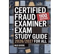 Certified Fraud Examiner Exam Study Guide 2026/2027 for ALL: A Powerful Collection of 1100 Practice Questions with In Depth Explanations and Expert Guidance