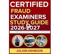 CERTIFIED FRAUD EXAMINER STUDY GUIDE 2026-2027: Strategic Approaches To Learning, Retention, And Effective Preparation With 9 Full Length