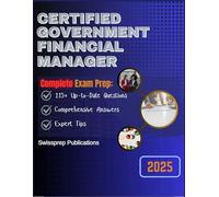Certified Government Financial Manager Exam prep 2025: 215+ Up-to-date questions, Comprehensive answers and Expert tips