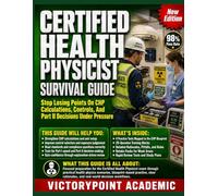 CERTIFIED HEALTH PHYSICIST SURVIVAL GUIDE: Stop Losing Points On CHP Calculations, Controls, And Part II Decisions Under Pressure